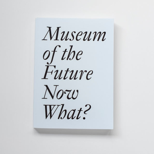 Museum of the Future Now What?