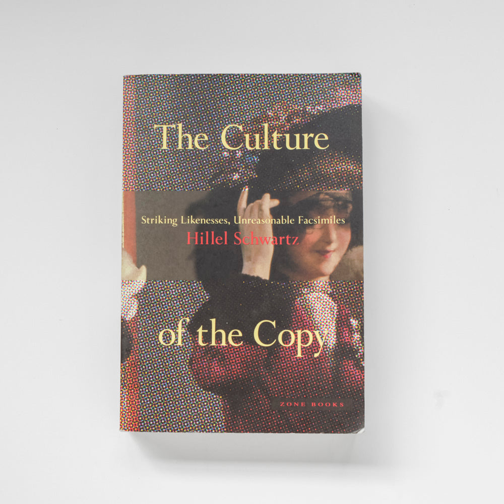 The Culture of the Copy: Striking Likenesses, Unreasonable Facsimiles