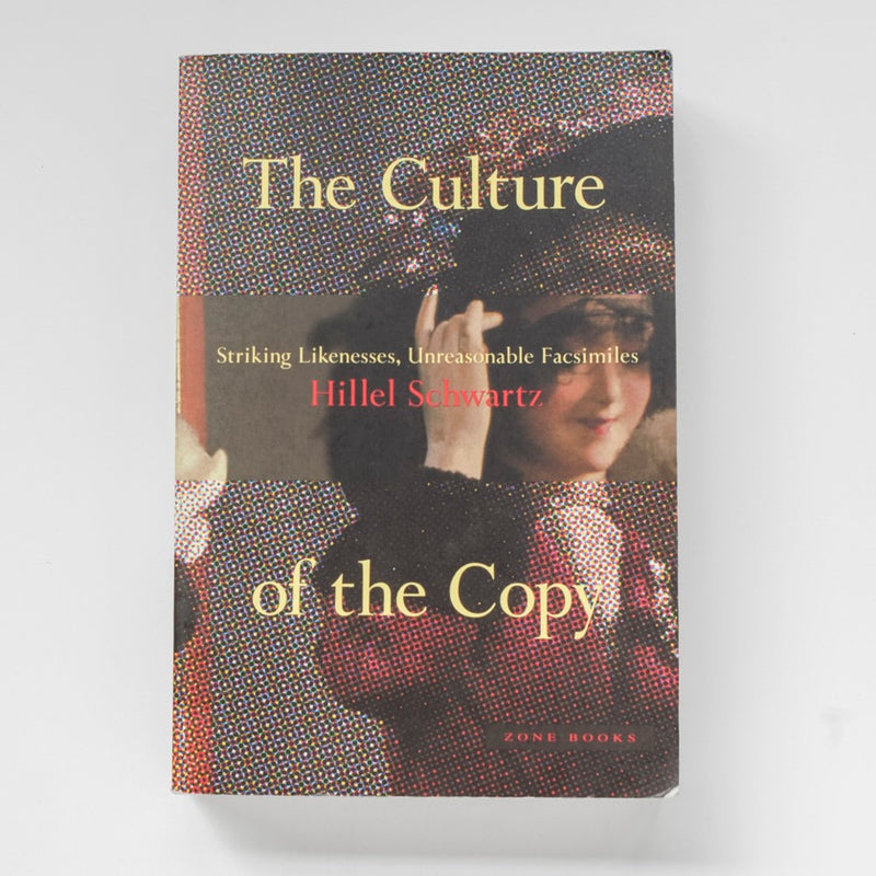 The Culture of the Copy: Striking Likenesses, Unreasonable Facsimiles