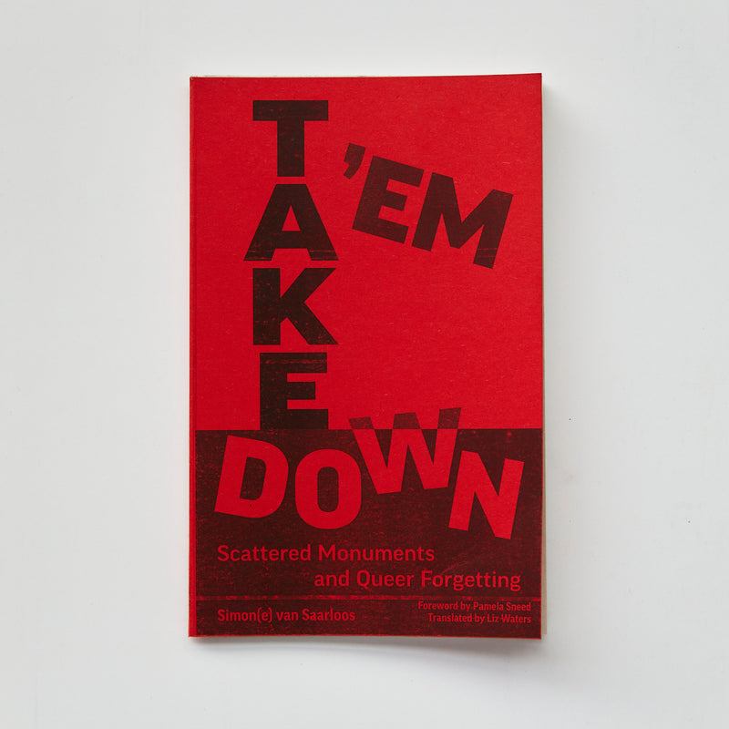 Take 'Em Down: Scattered Monuments and Queer Forgetting