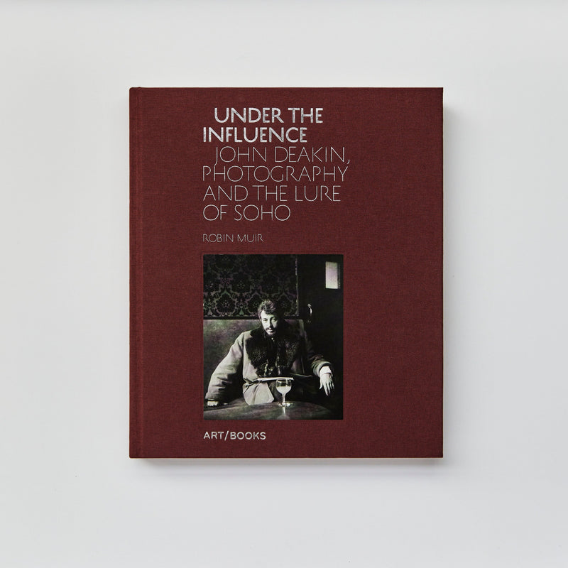 Under the Influence: John Deakin, Photography and the Lure of Soho